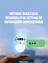 MÉTODOS ÁGILES EN EL DESARROLLO DE SISTEMAS DE INFORMACIÓN UNIVERSITARIOS