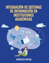 INTEGRACIÓN DE SISTEMAS DE INFORMACIÓN EN INSTITUCIONES ACADÉMICAS