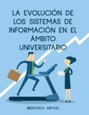 LA EVOLUCIÓN DE LOS SISTEMAS DE INFORMACIÓN EN EL ÁMBITO UNIVERSITARIO