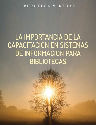 LA IMPORTANCIA DE LA CAPACITACION EN SISTEMAS DE INFORMACION PARA BIBLIOTECAS