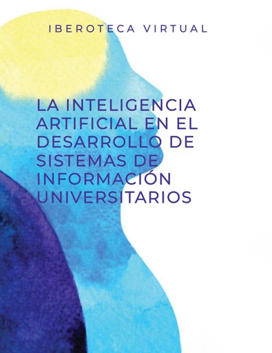 LA INTELIGENCIA ARTIFICIAL EN EL DESARROLLO DE SISTEMAS DE INFORMACIÓN UNIVERSITARIOS