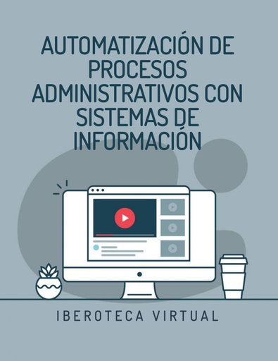 AUTOMATIZACIÓN DE PROCESOS ADMINISTRATIVOS CON SISTEMAS DE INFORMACIÓN