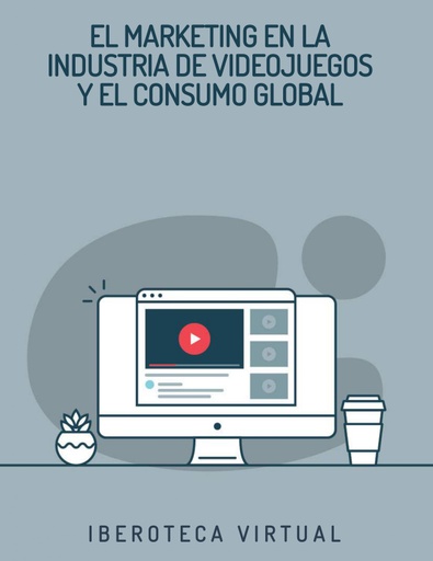 EL MARKETING EN LA INDUSTRIA DE VIDEOJUEGOS Y EL CONSUMO GLOBAL