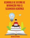 DESARROLLO DE SISTEMAS DE INFORMACIÓN PARA EL SEGUIMIENTO ACADÉMICO
