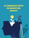 EL CAMINO DEL ÉXITO EN MARKETING MEDICO