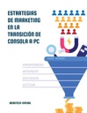 ESTRATEGIAS DE MARKETING EN LA TRANSICIÓN DE CONSOLA A PC