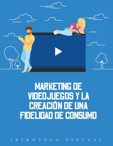 MARKETING DE VIDEOJUEGOS Y LA CREACIÓN DE UNA FIDELIDAD DE CONSUMO