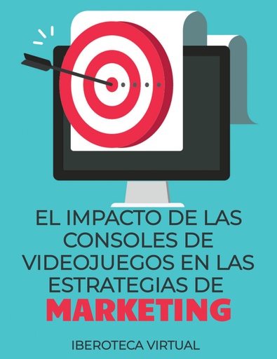 EL IMPACTO DE LAS CONSOLES DE VIDEOJUEGOS EN LAS ESTRATEGIAS DE MARKETING