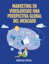 MARKETING EN VIDEOJUEGOS UNA PERSPECTIVA GLOBAL DEL MERCADO
