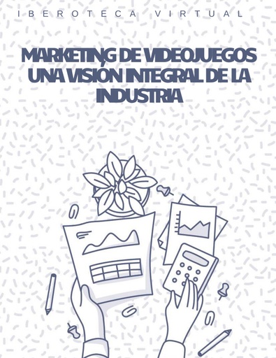 MARKETING DE VIDEOJUEGOS UNA VISIÓN INTEGRAL DE LA INDUSTRIA
