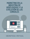 MARKETING EN LA INDUSTRIA DE VIDEOJUEGOS Y LA EVOLUCIÓN DE LAS CONSOLES