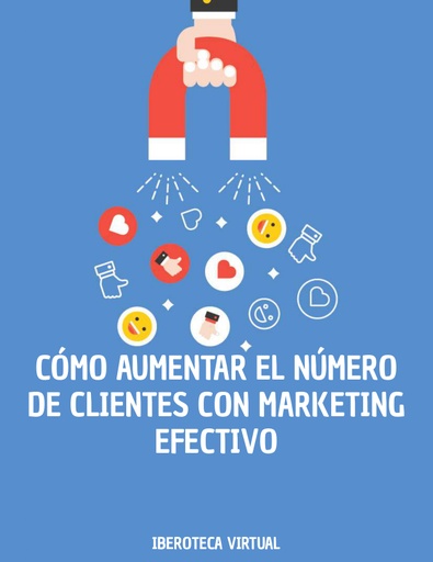 CÓMO AUMENTAR EL NÚMERO DE CLIENTES CON MARKETING EFECTIVO