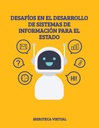 DESAFÍOS EN EL DESARROLLO DE SISTEMAS DE INFORMACIÓN PARA EL ESTADO