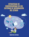 ESTRATEGIAS DE CIBERSEGURIDAD EN LOS SISTEMAS DE INFORMACIÓN DEL ESTADO