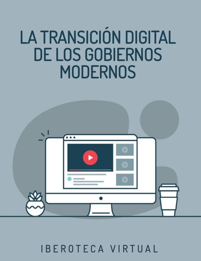 LA TRANSICIÓN DIGITAL DE LOS GOBIERNOS MODERNOS