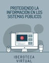 PROTEGIENDO LA INFORMACIÓN EN LOS SISTEMAS PÚBLICOS