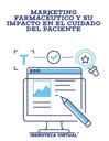 MARKETING FARMACÉUTICO Y SU IMPACTO EN EL CUIDADO DEL PACIENTE