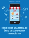CÓMO CREAR UNA MARCA DE ÉXITO EN LA INDUSTRIA FARMACÉUTICA