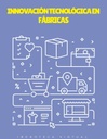 INNOVACIÓN TECNOLÓGICA EN FÁBRICAS