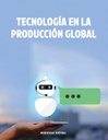 TECNOLOGÍA EN LA PRODUCCIÓN GLOBAL