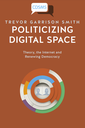 Politicizing Digital Space