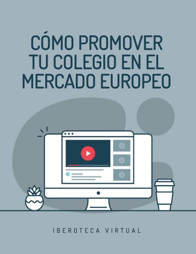 CÓMO PROMOVER TU COLEGIO EN EL MERCADO EUROPEO