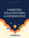 MARKETING EDUCATIVO PARA LA GENERACIÓN Z