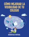 CÓMO MEJORAR LA VISIBILIDAD DE TU COLEGIO