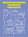 INNOVACIÓN EN MARKETING PARA EMPRESAS FARMACÉUTICAS