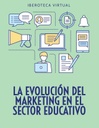 LA EVOLUCIÓN DEL MARKETING EN EL SECTOR EDUCATIVO