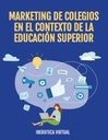MARKETING DE COLEGIOS EN EL CONTEXTO DE LA EDUCACIÓN SUPERIOR