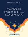 CONTROL DE PROCESOS EN LA MANUFACTURA