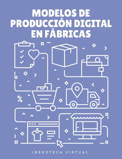 MODELOS DE PRODUCCIÓN DIGITAL EN FÁBRICAS