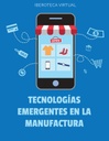 TECNOLOGÍAS EMERGENTES EN LA MANUFACTURA