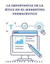 LA IMPORTANCIA DE LA ÉTICA EN EL MARKETING FARMACÉUTICO
