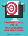 INNOVACIONES EN LA MANUFACTURA INTERNACIONAL