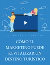 CÓMO EL MARKETING PUEDE REVITALIZAR UN DESTINO TURÍSTICO