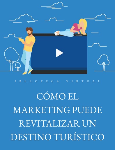 CÓMO EL MARKETING PUEDE REVITALIZAR UN DESTINO TURÍSTICO