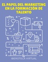 EL PAPEL DEL MARKETING EN LA FORMACIÓN DE TALENTO