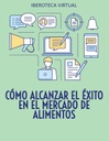 CÓMO ALCANZAR EL ÉXITO EN EL MERCADO DE ALIMENTOS