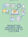 MARKETING INTERNO PARA FORTALECER LA CULTURA