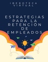 ESTRATEGIAS PARA LA RETENCIÓN DE EMPLEADOS