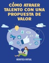 CÓMO ATRAER TALENTO CON UNA PROPUESTA DE VALOR