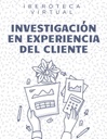 INVESTIGACIÓN EN EXPERIENCIA DEL CLIENTE