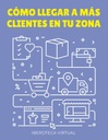 CÓMO LLEGAR A MÁS CLIENTES EN TU ZONA