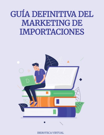 GUÍA DEFINITIVA DEL MARKETING DE IMPORTACIONES