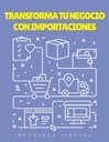 TRANSFORMA TU NEGOCIO CON IMPORTACIONES