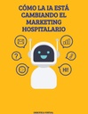 CÓMO LA IA ESTÁ CAMBIANDO EL MARKETING HOSPITALARIO