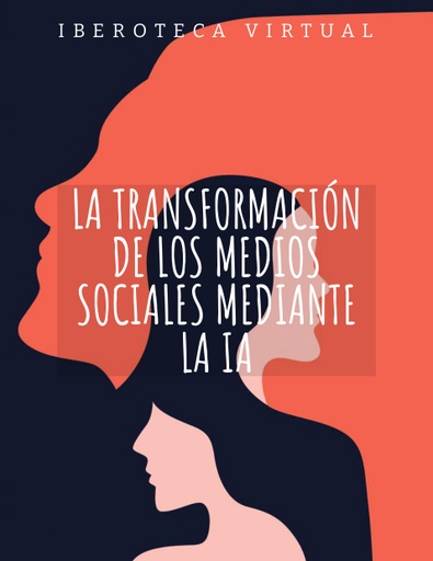 LA TRANSFORMACIÓN DE LOS MEDIOS SOCIALES MEDIANTE LA IA