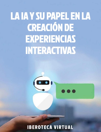 LA IA Y SU PAPEL EN LA CREACIÓN DE EXPERIENCIAS INTERACTIVAS